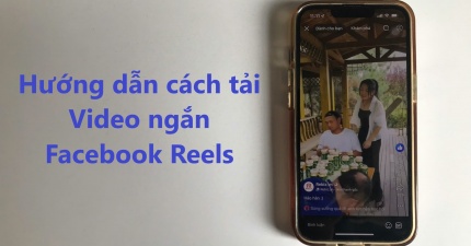 Hướng dẫn cách tải video Facebook Reels về điện thoại và máy tính miễn phí